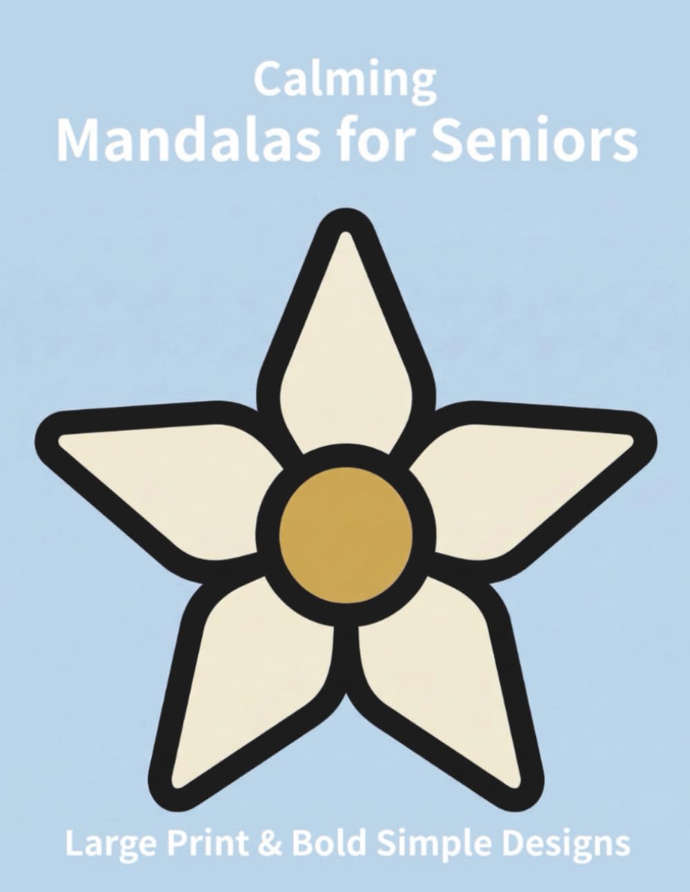 Calming Mandalas for Seniors: Large Print & Bold Simple Designs