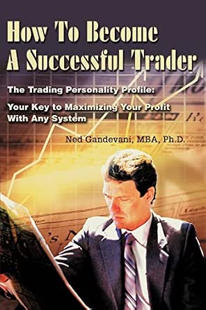 How To Become A Successful Trader: The Trading Personality Profile: Your Key to Maximizing Your Profit With Any System How To Become A Successful Trader: The Trading Personality Profile: Your Key to Maximizing Your Profit With Any System book cover