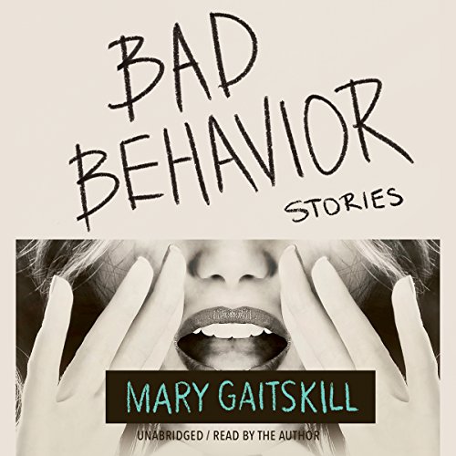 Bad Behavior Stories (Audio Download) Mary Gaitskill, Mary Gaitskill