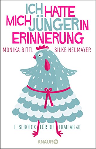 Ich hatte mich jünger in Erinnerung: Lesebotox für die Frau ab 40 Ich hatte mich jünger in Erinnerung: Lesebotox für die Frau ab 40