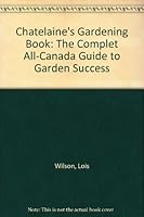 Chatelaine's Gardening Book: The Complet All-Canada Guide to Garden Success B00450QTPQ Book Cover