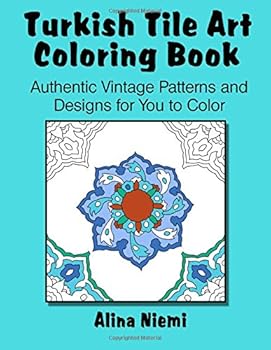 Turkish Tile Art Coloring Book: Authentic Vintage Patterns and Designs for You to Color: Authentic Vintage Patterns and Designs for You to Color