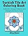 Turkish Tile Art Coloring Book: Authentic Vintage Patterns and Designs for You to Color: Authentic Vintage Patterns and Designs for You to Color