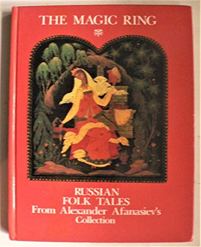 The Magic Ring Russian Folk Tales From Alexander Afanasievs 