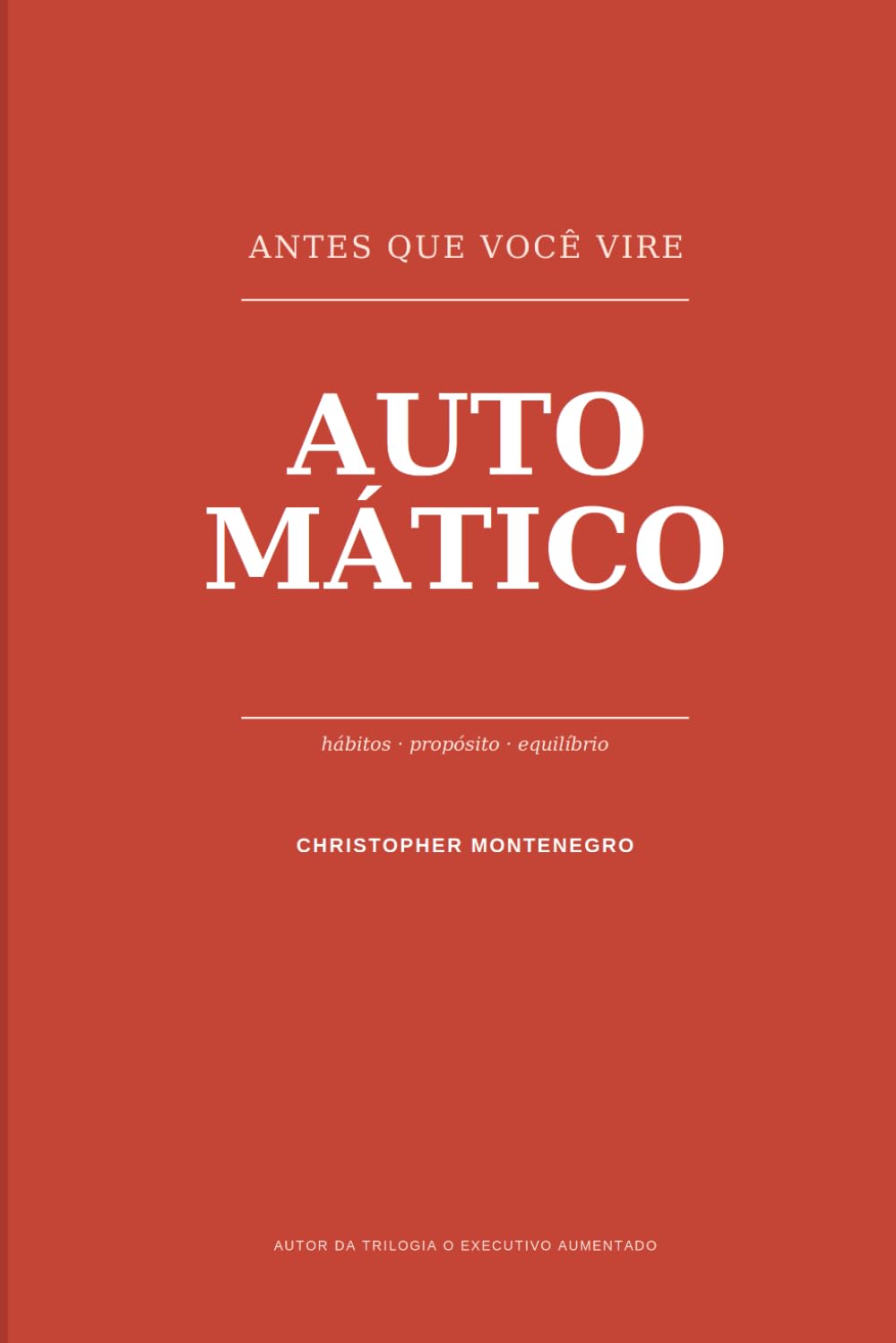 Antes Que Você Vire Automático: Como construir hábitos, propósito e equilíbrio numa vida que está acontecendo rápido demais