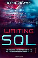 Writing SQL : The Simplified Beginner's Guide to SQL Programming and Practice Problem 1710195711 Book Cover