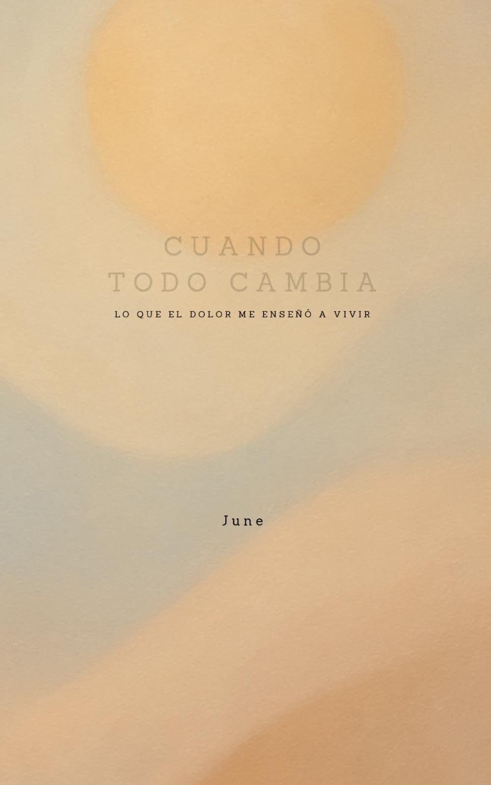 Cuando todo cambia: Lo que el dolor me enseñó a vivir
