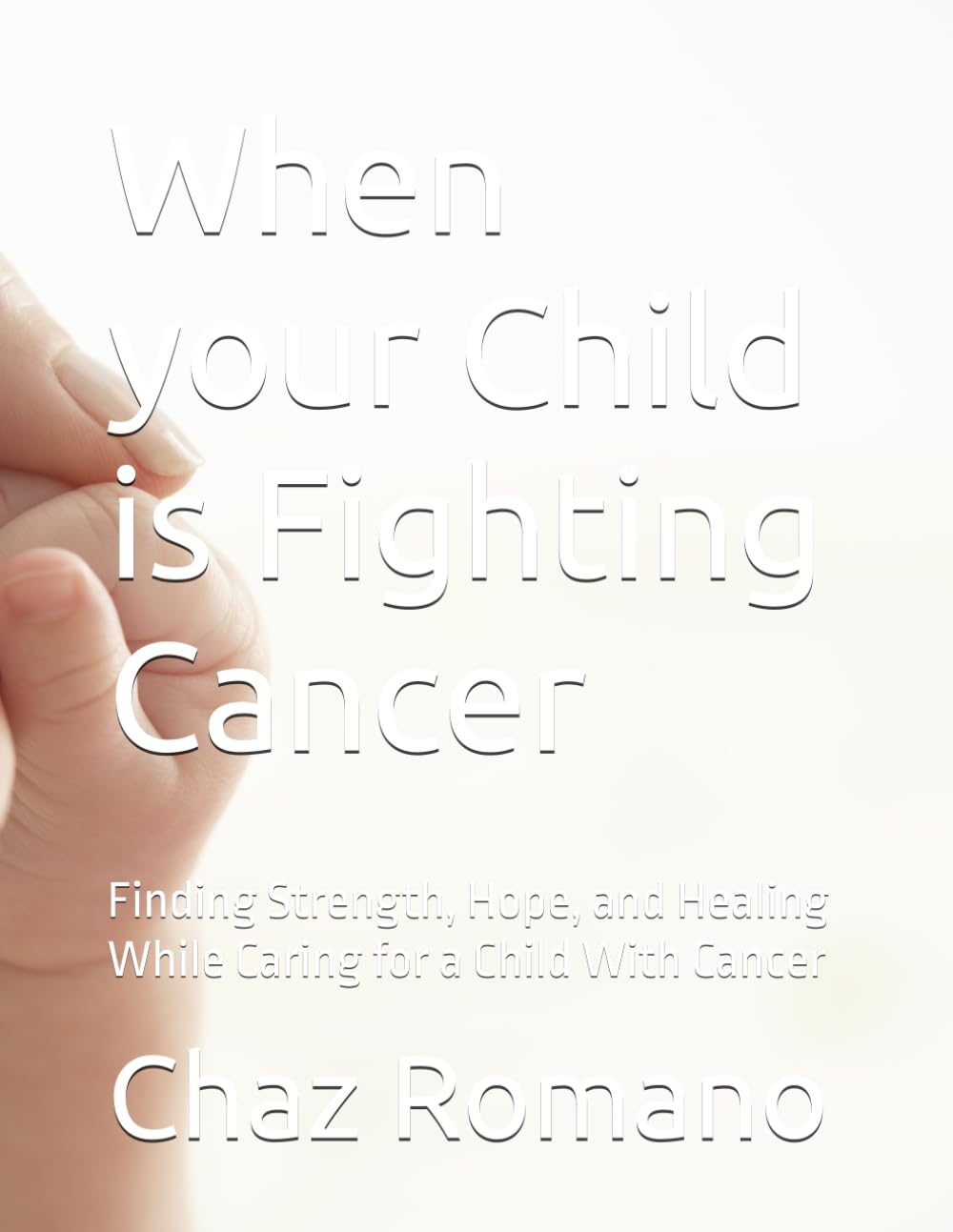 When your Child is Fighting Cancer: Finding Strength, Hope, and Healing While Caring for a Child With Cancer