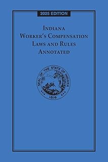 Indiana Worker's Compensation Laws and Rules Annotated 2025 Edition