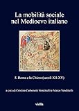 La Mobilita Sociale Nel Medioevo Italiano: 5. Roma E La Chiesa (Secoli XII-XV) Edited by Cristina Carbonetti Vendittelli and Marco Vendittelli (I Libri Di Viella) (Italian Edition)