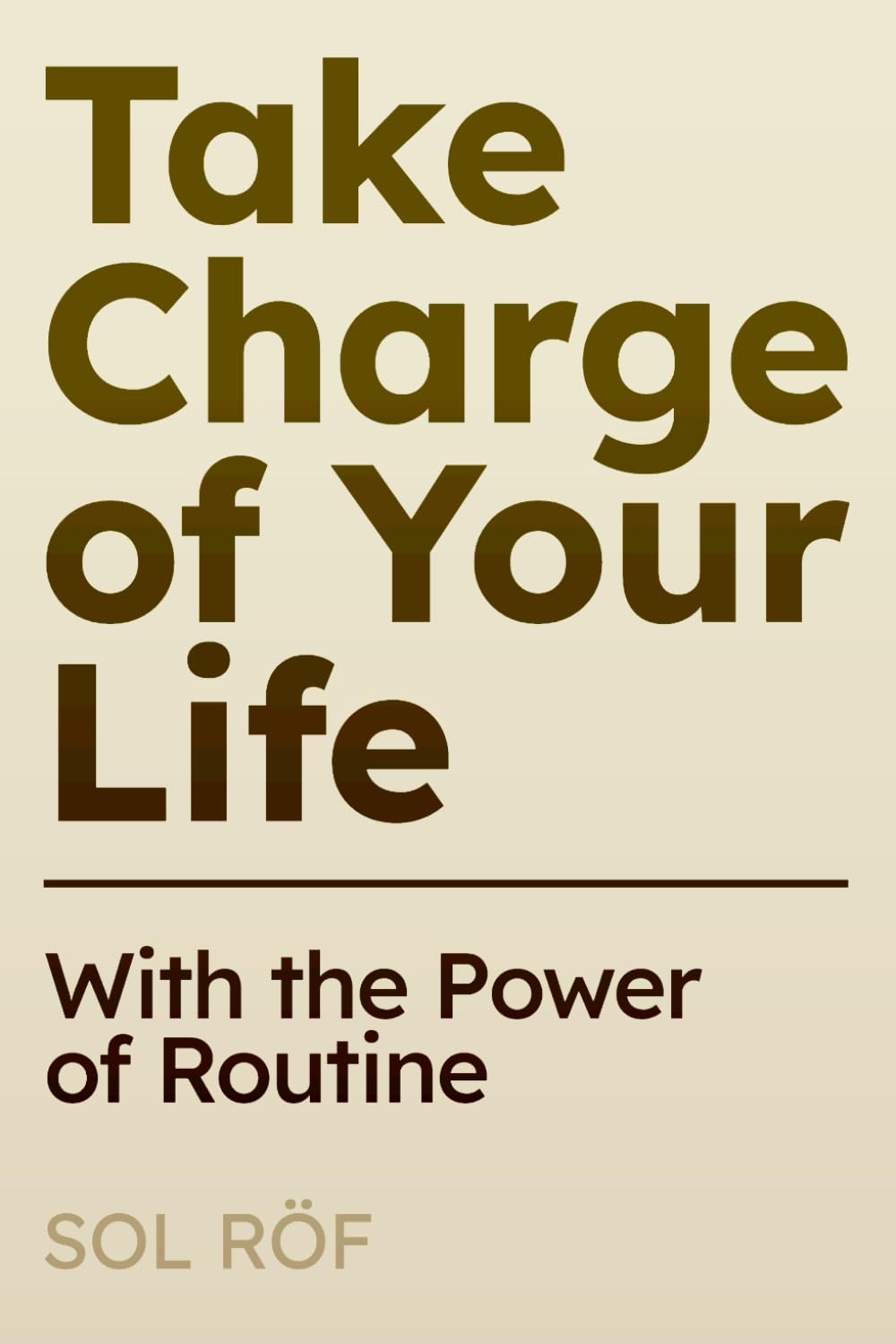 Take Charge of Your Life: With the Power of Routine