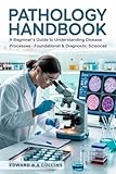 Pathology Handbook: A Beginner's Guide to Understanding Disease Processes (Medical Handbook for Beginners)