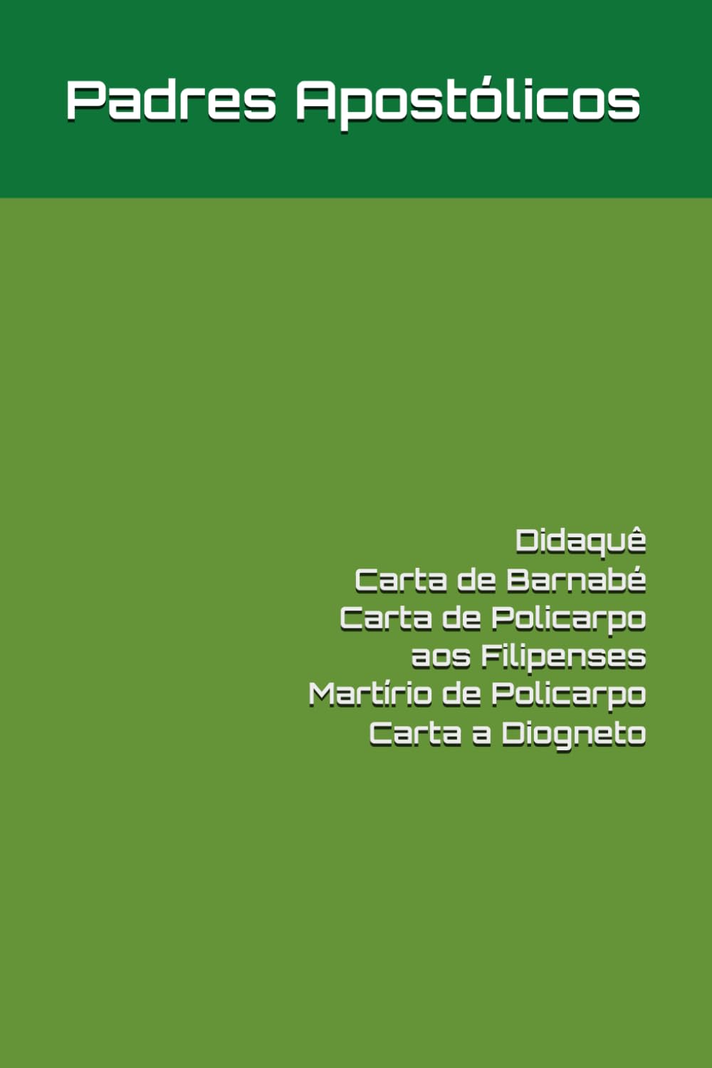 Padres Apostólicos: Didaquê, Carta de Barnabé, Carta de Policarpo aos Filipenses, Martírio de Policarpo e Carta de Matetes a Diogneto (Patrística)