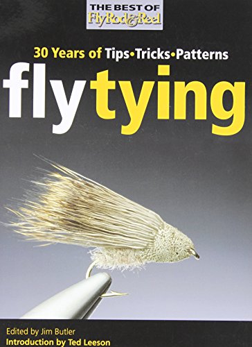 Fly Tying: 30 Years of Tips, Tricks, and Patterns (Best of Fly Rod & Reel) Fly Tying: 30 Years of Tips, Tricks, and Patterns (Best of Fly Rod & Reel)