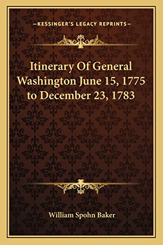 Itinerary Of General Washington June 15, 1775 to December 23, 1783