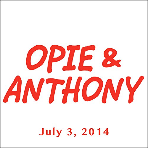 Opie & Anthony, July 3, 2014 by Opie & Anthony | Free Audiobook