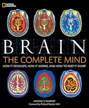Brain: The Complete Mind: How It Develops, How It Works, and How to Keep It Sharp