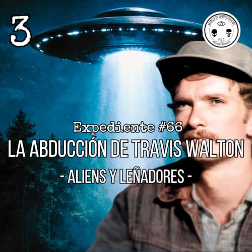 Expediente #66. La abducci&oacute;n de Travis Walton | 🛸Aliens y le&ntilde;adores🪓