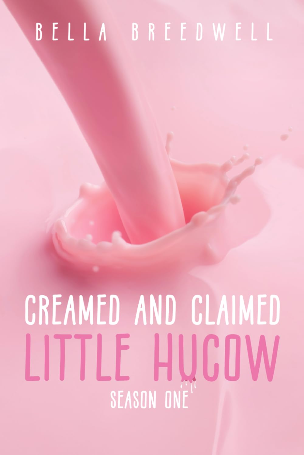 Creamed and Claimed - Little Hucow - Season One: A Collection of Bully Hucow Romance Short Reads