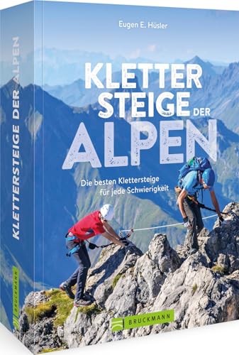 Klettersteigführer – Klettersteige der Alpen: Die besten Klettersteige für jede Schwierigkeit in Deutschland, Österreich und der Schweiz