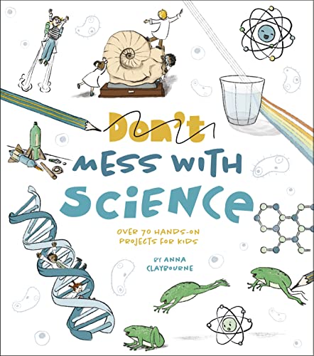 Don'T Mess With Science: Over 70 Hands-On Projects For Kids
