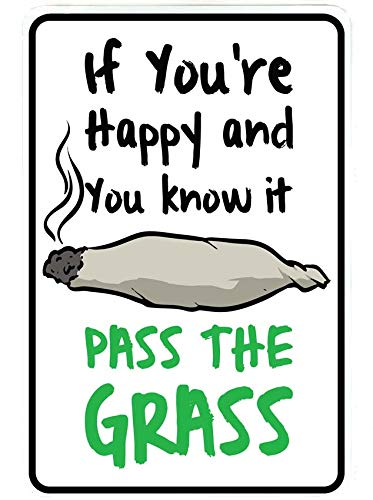 If Your Happy and You Know it - Pass The Grass – Weed Marijuana Cannabis Funny Metal Sign for Your Garage, Man cave, Yard or Wall. by Sign Dragon If Your Happy and You Know it - Pass The Grass – Weed Marijuana Cannabis Funny Metal Sign for Your Garage, Man cave, Yard or Wall. by Sign Dragon