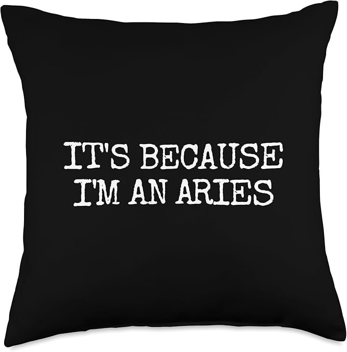 It's Because I'm A Aries Astrology Zodiac Sign I'm An Aries Throw Pillow