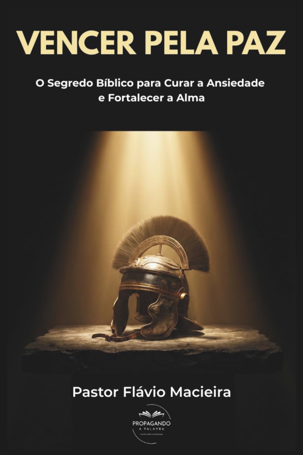 VENCER PELA PAZ: O Segredo Bíblico para Curar a Ansiedade e Fortalecer a Alma (ALEGRIA RADICAL: Como viver acima das circunstâncias em um mundo caótico)