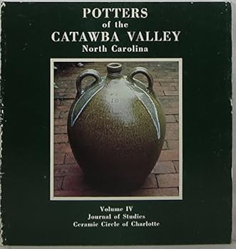 Potters of the Catawba Valley North Carolina Volume 4 Journal of Studies Ceramic Circle of Charlotte