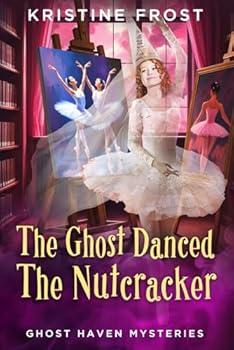 Paperback The Ghost Dances the Nutcracker (Ghost Haven Mysteries) Book
