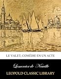 Le valet; com&Atilde;&copy;die en un acte (French Edition)