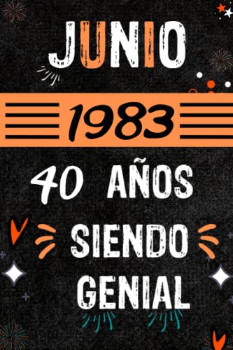 CUADERNO, JUNIO 1983, 40 AÑOS SIENDO GENIAL: Regalo de 40 cumpleaños para mujeres y hombres, ideas de 40 cumpleaños... un cumpleaños... divertido, ... regalo de 40 cumpleaños para él/ella.