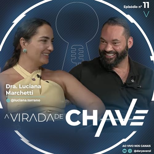 #11 Virada de chave com Dary Avanzi e convidada Dra. Luciana Marchetti