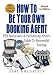 How To Be Your Own Booking Agent: THE Musician's & Performing Artist's Guide To Successful Touring