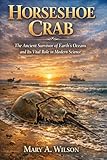  Horseshoe Crab: The Ancient Survivor of Earth’s Oceans and Its Vital Role in Modern Science