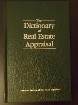 The Dictionary of real estate appraisal