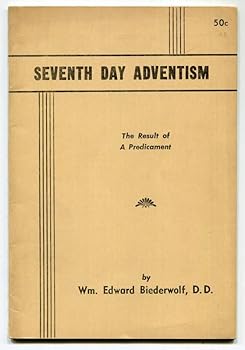 SEVENTH DAY ADVENTISM    THE RESULT OF A PREDICAMENT
