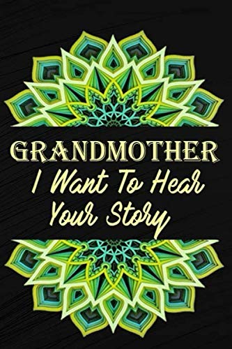 GRANDMOTHER I Want To Hear Your Story: : A Grandmother's Guided Journal to Share Her Life & Her Love