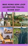 MAE HONG SON LOOP ADVENTURE TRAVEL GUIDE 2027 (English Edition)