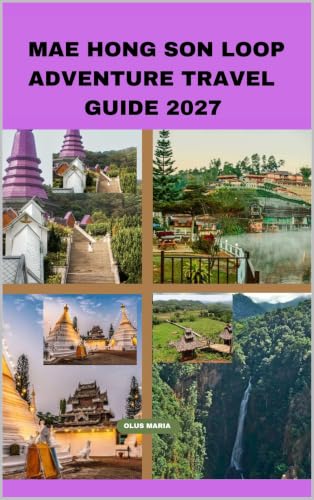 MAE HONG SON LOOP ADVENTURE TRAVEL GUIDE 2027