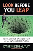 Look Before You Leap: The Smart Author's Guide to Avoiding the Money Pit and Achieving Financial Success in Publishing 0996532870 Book Cover