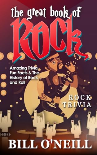 The Great Book of Rock Trivia: Amazing Trivia, Fun Facts & The History of Rock and Roll