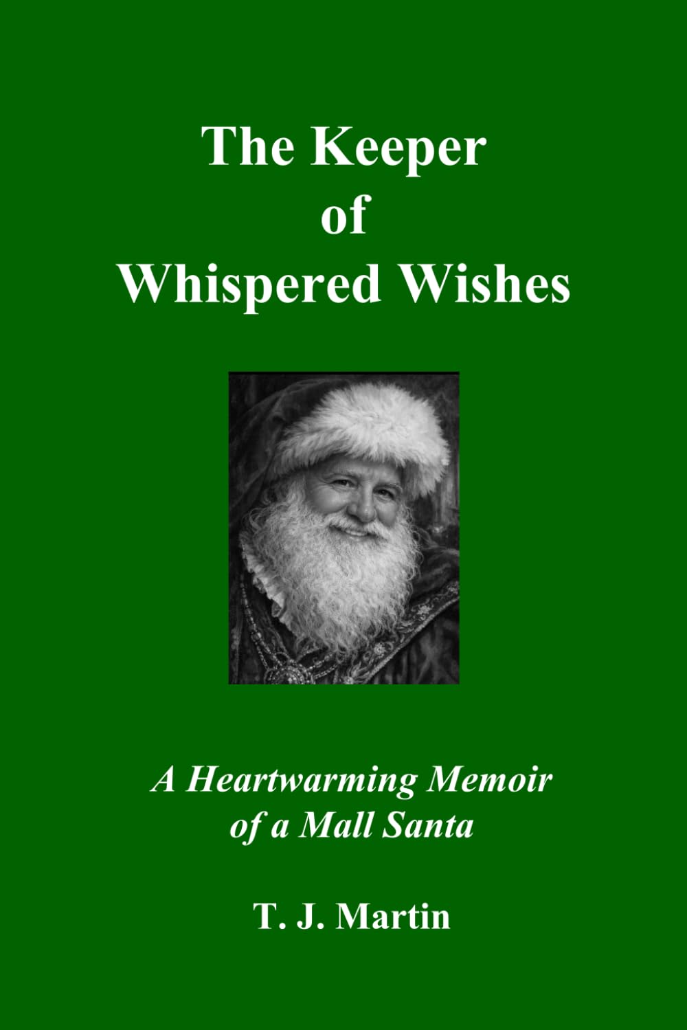 The Keeper of Whispered Wishes: A Heartwarming Memoir of a Mall Santa
