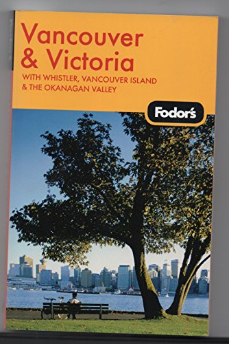 Fodor's Vancouver & Victoria, 1st Edition: With Whistler, Vancouver Island & the Okanagan Valley (Travel Guide)