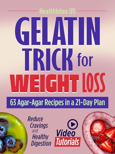 Gelatin Trick for Weight Loss: 63 Agar-Agar Recipes in a 21-Day Plan with Video Tutorials to Reduce...
