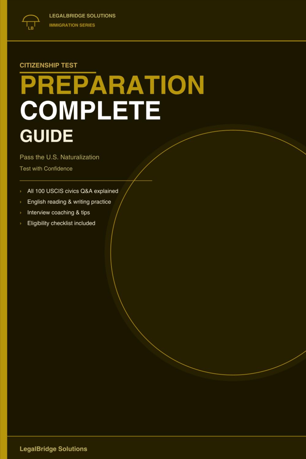 Citizenship Test Preparation: Your Complete Guide to Passing the U.S. Naturalization Test (The Legal Bridge Solutions)