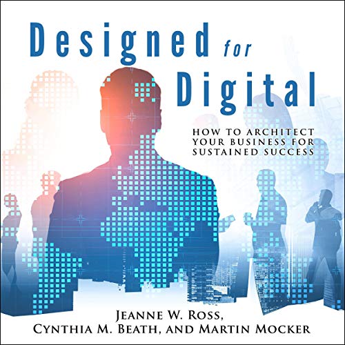 Designed for Digital by Jeanne W. Ross, Cynthia M. Beath, Martin Mocker episode artwork
