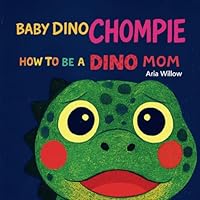 Baby Dino Chompie: How to be a Dino mom B0F6D8WSWS Book Cover