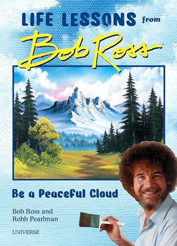 "Be a Peaceful Cloud" and Other Life Lessons from Bob Ross