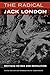 The Radical Jack London: Writings on War and Revolution